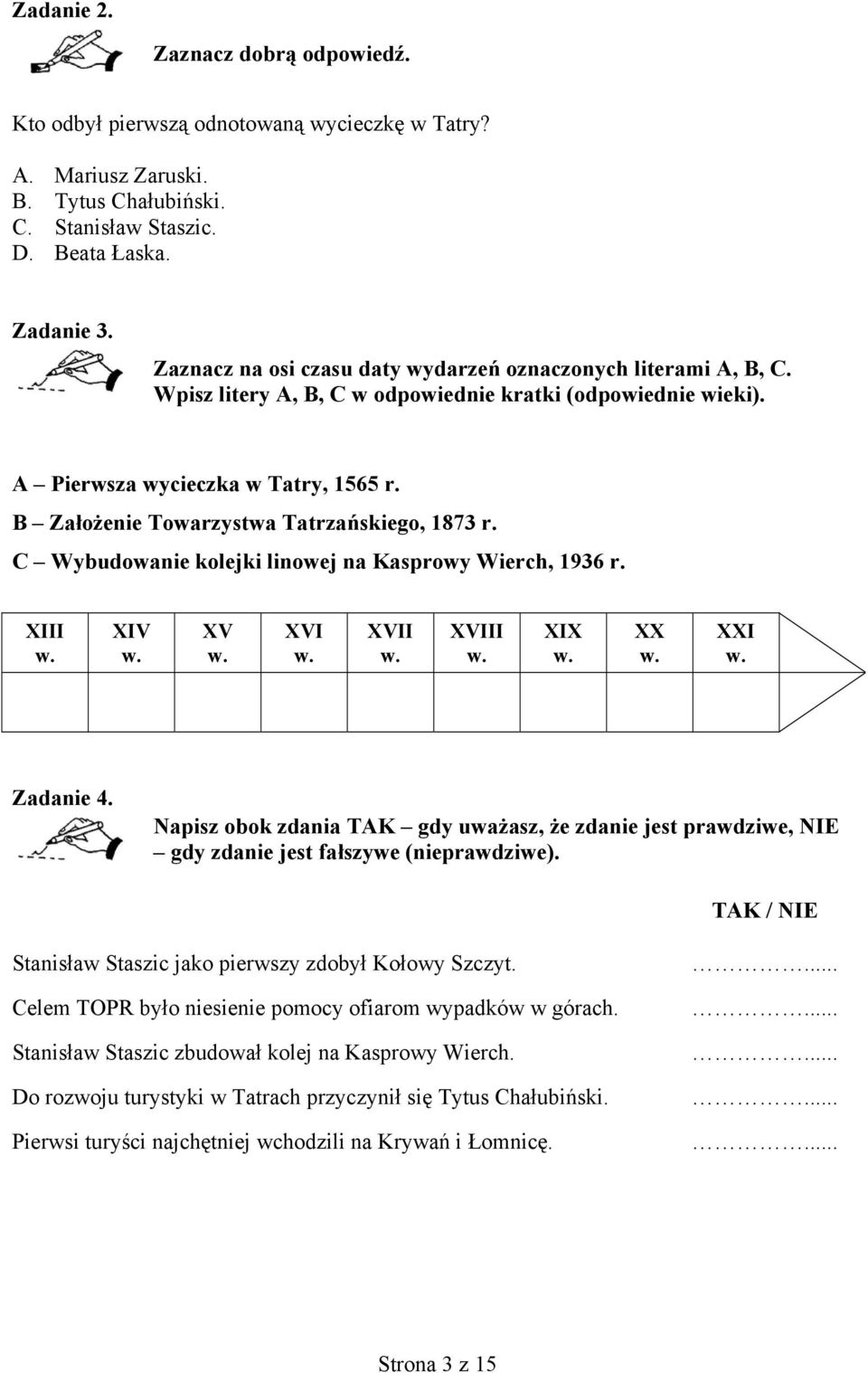 B Założenie Towarzystwa Tatrzańskiego, 1873 r. C Wybudowanie kolejki linowej na Kasprowy Wierch, 1936 r. XIII XIV XV XVI XVII XVIII XIX XX XXI Zadanie 4.