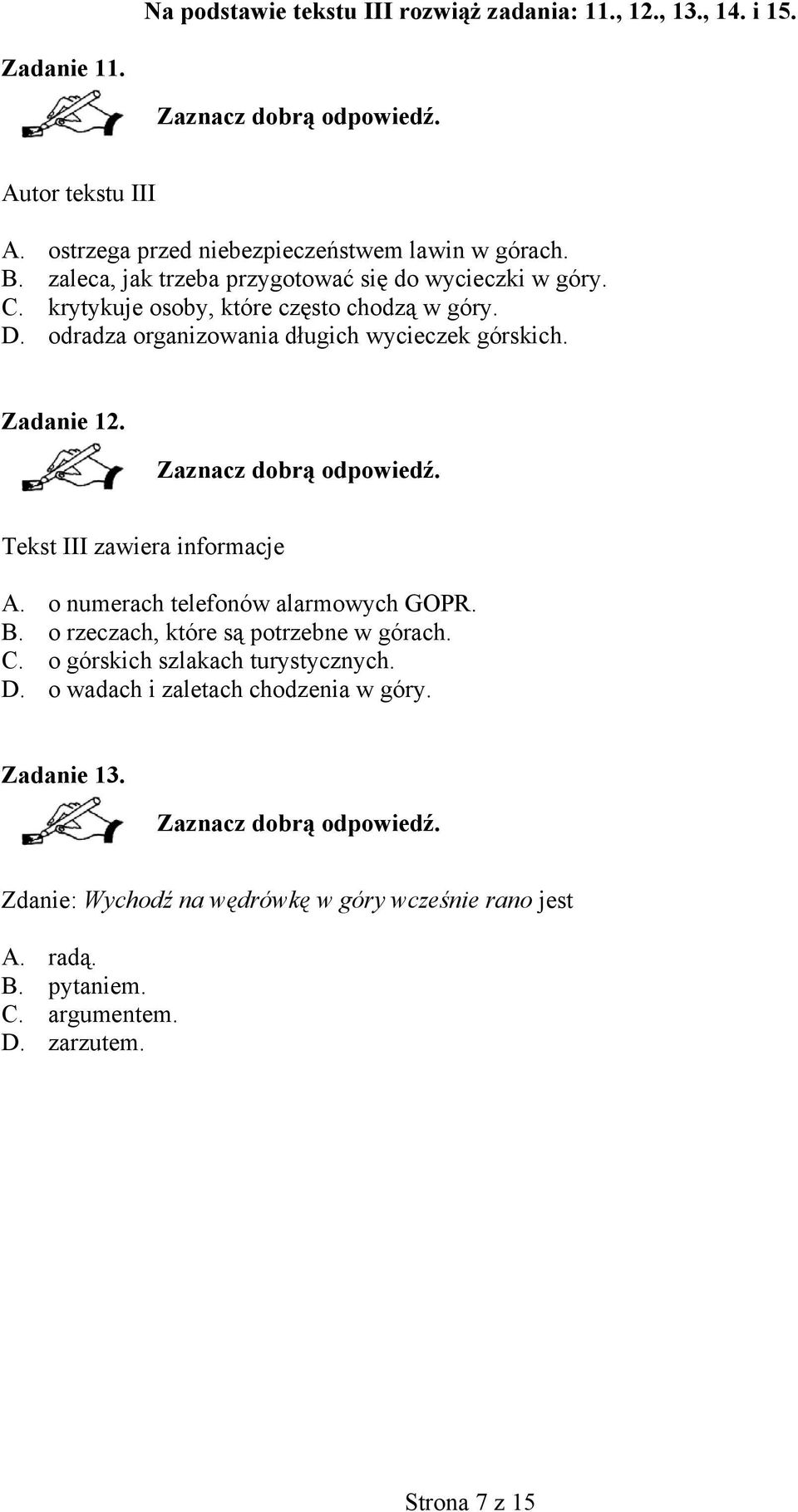 Zadanie 12. Tekst III zawiera informacje A. o numerach telefonów alarmowych GOPR. B. o rzeczach, które są potrzebne w górach. C.