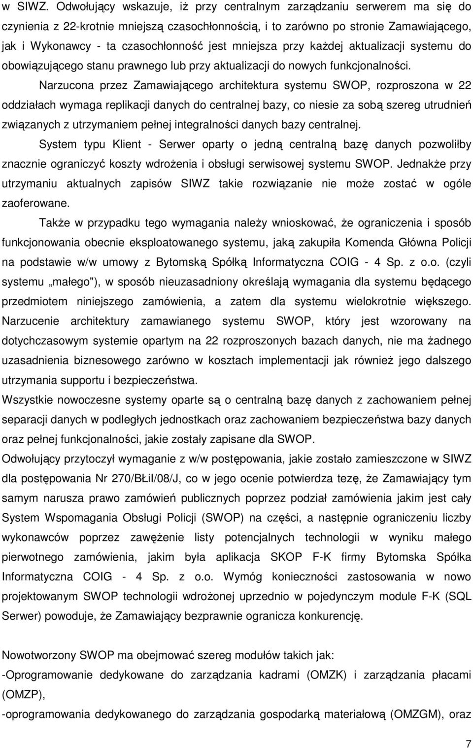 jest mniejsza przy kaŝdej aktualizacji systemu do obowiązującego stanu prawnego lub przy aktualizacji do nowych funkcjonalności.