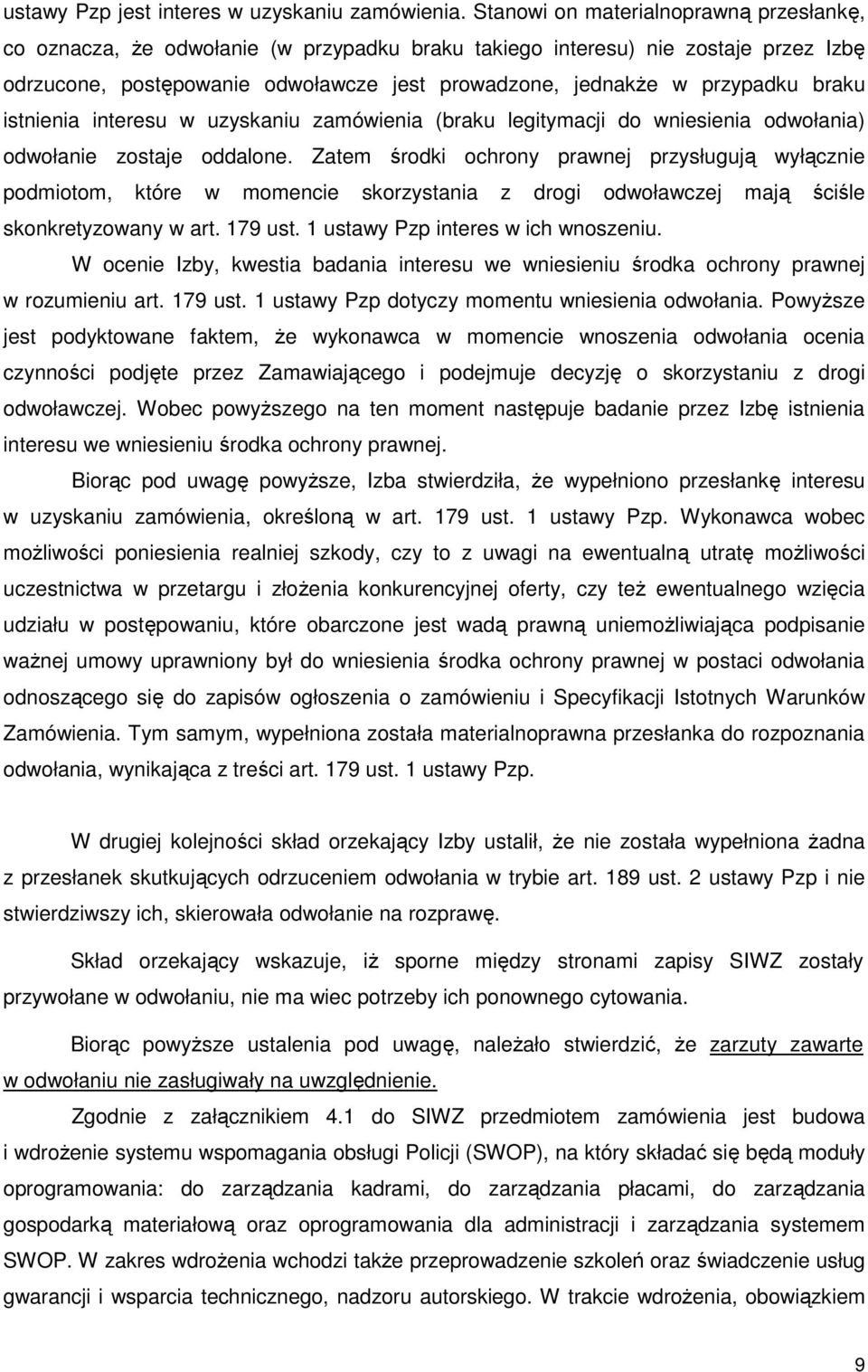 braku istnienia interesu w uzyskaniu zamówienia (braku legitymacji do wniesienia odwołania) odwołanie zostaje oddalone.