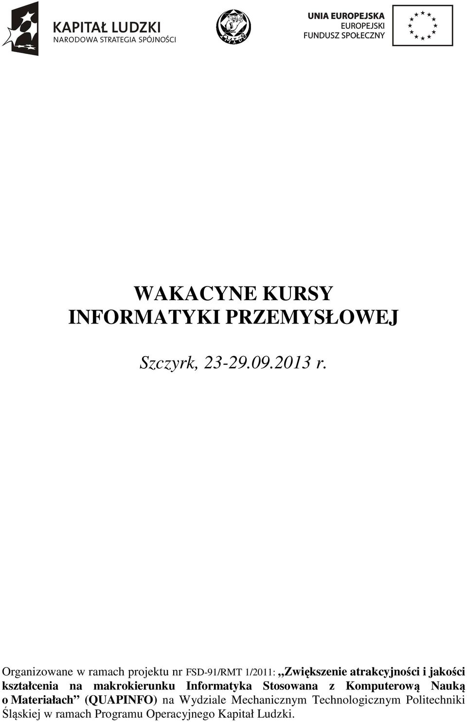 kształcenia na makrokierunku Informatyka Stosowana z Komputerową Nauką o Materiałach