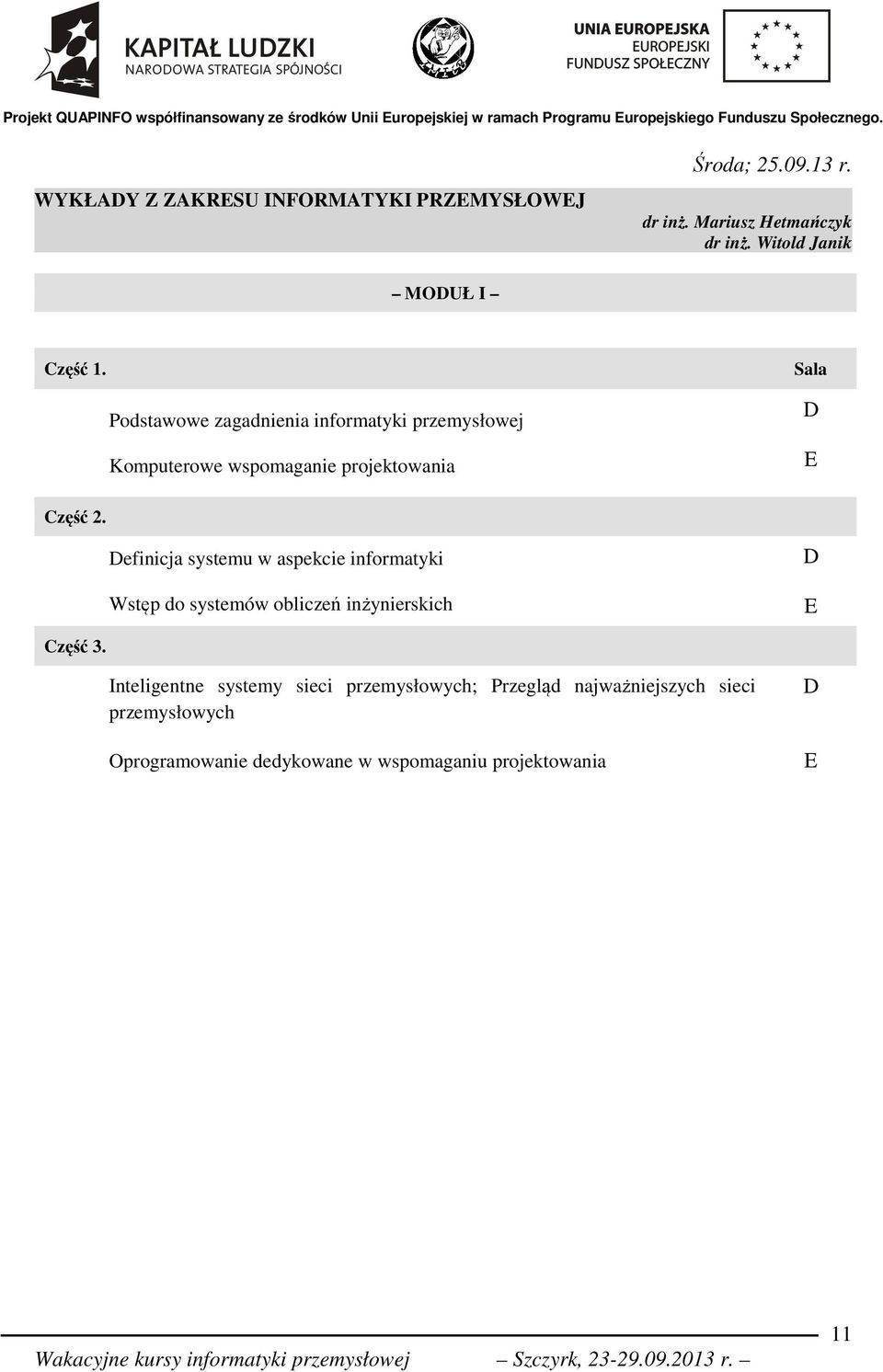 Sala Podstawowe zagadnienia informatyki przemysłowej Komputerowe wspomaganie projektowania D E Część 2.