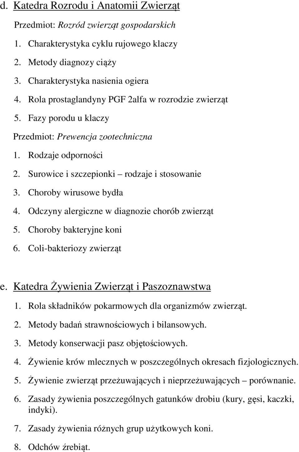 Choroby wirusowe bydła 4. Odczyny alergiczne w diagnozie chorób zwierząt 5. Choroby bakteryjne koni 6. Coli-bakteriozy zwierząt e. Katedra Żywienia Zwierząt i Paszoznawstwa 1.