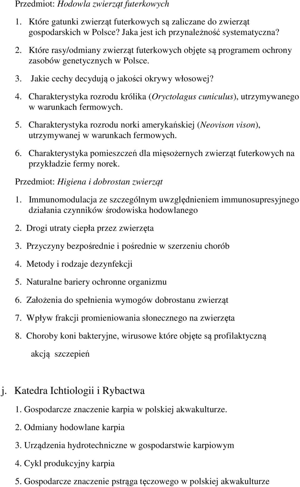 Charakterystyka rozrodu królika (Oryctolagus cuniculus), utrzymywanego w warunkach fermowych. 5. Charakterystyka rozrodu norki amerykańskiej (Neovison vison), utrzymywanej w warunkach fermowych. 6.