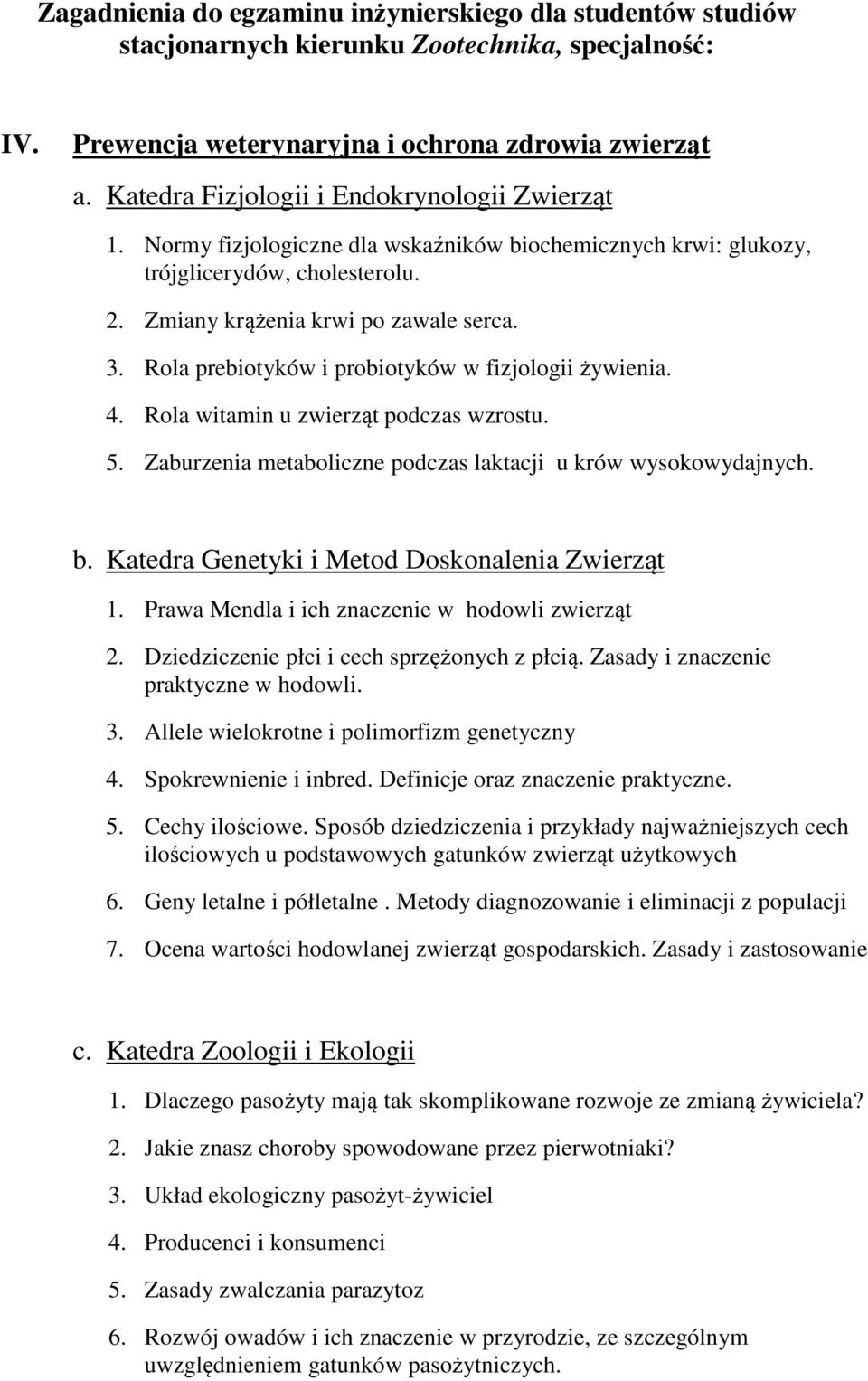 Rola prebiotyków i probiotyków w fizjologii żywienia. 4. Rola witamin u zwierząt podczas wzrostu. 5. Zaburzenia metaboliczne podczas laktacji u krów wysokowydajnych. b.