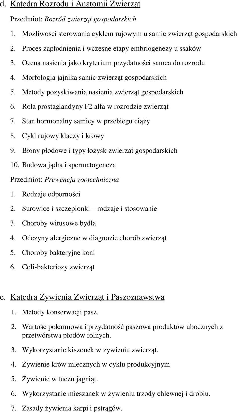 Metody pozyskiwania nasienia zwierząt gospodarskich 6. Rola prostaglandyny F2 alfa w rozrodzie zwierząt 7. Stan hormonalny samicy w przebiegu ciąży 8. Cykl rujowy klaczy i krowy 9.