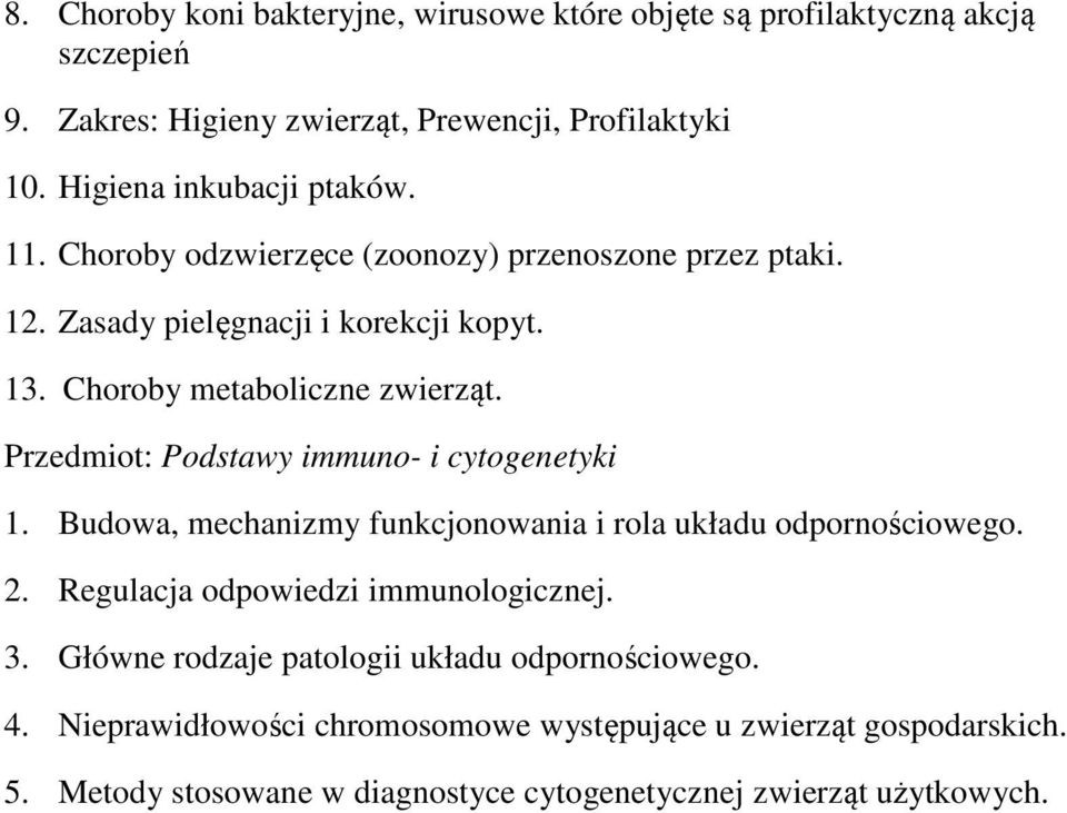 Przedmiot: Podstawy immuno- i cytogenetyki 1. Budowa, mechanizmy funkcjonowania i rola układu odpornościowego. 2. Regulacja odpowiedzi immunologicznej. 3.