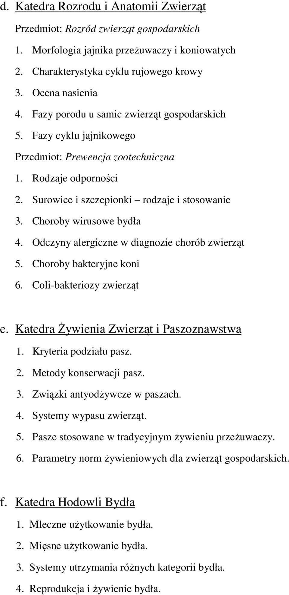 Choroby wirusowe bydła 4. Odczyny alergiczne w diagnozie chorób zwierząt 5. Choroby bakteryjne koni 6. Coli-bakteriozy zwierząt e. Katedra Żywienia Zwierząt i Paszoznawstwa 1. Kryteria podziału pasz.