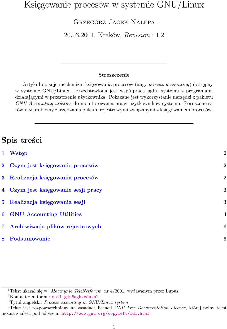 Pokazane jest wykorzystanie narzędzi z pakietu GNU Accounting utilities do monitorowania pracy użytkowników systemu.