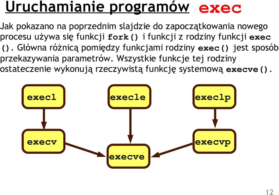 Główna różnicą pomiędzy funkcjami rodziny exec() jest sposób przekazywania parametrów.