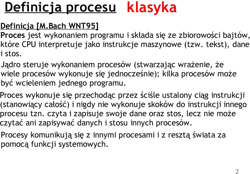 Proces wykonuje się przechodąc przez ściśle ustalony ciąg instrukcji (stanowiący całość) i nigdy nie wykonuje skoków do instrukcji innego procesu tzn.