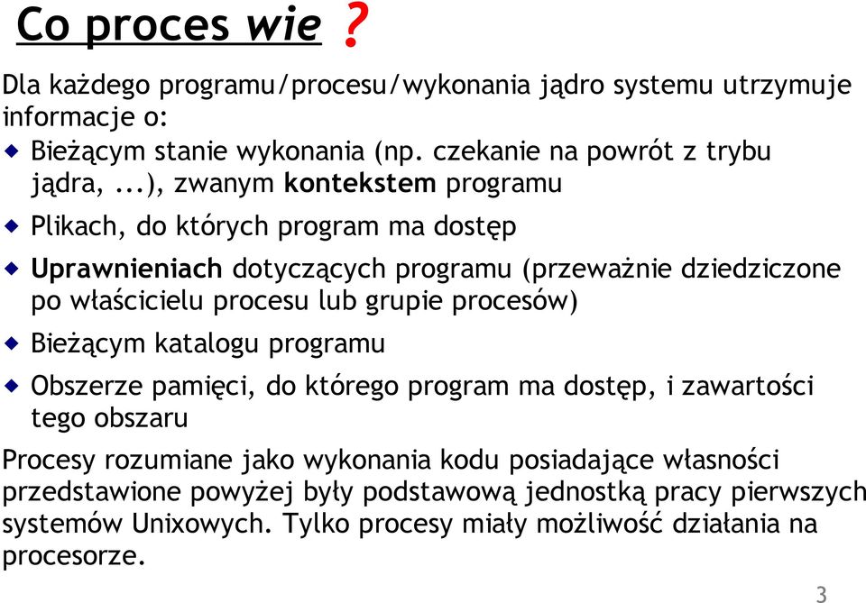 grupie procesów) Bieżącym katalogu programu Obszerze pamięci, do którego program ma dostęp, i zawartości tego obszaru Procesy rozumiane jako wykonania kodu