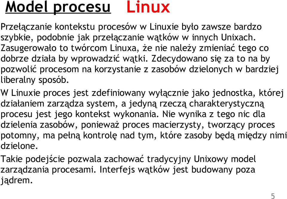 Zdecydowano się za to na by pozwolić procesom na korzystanie z zasobów dzielonych w bardziej liberalny sposób.