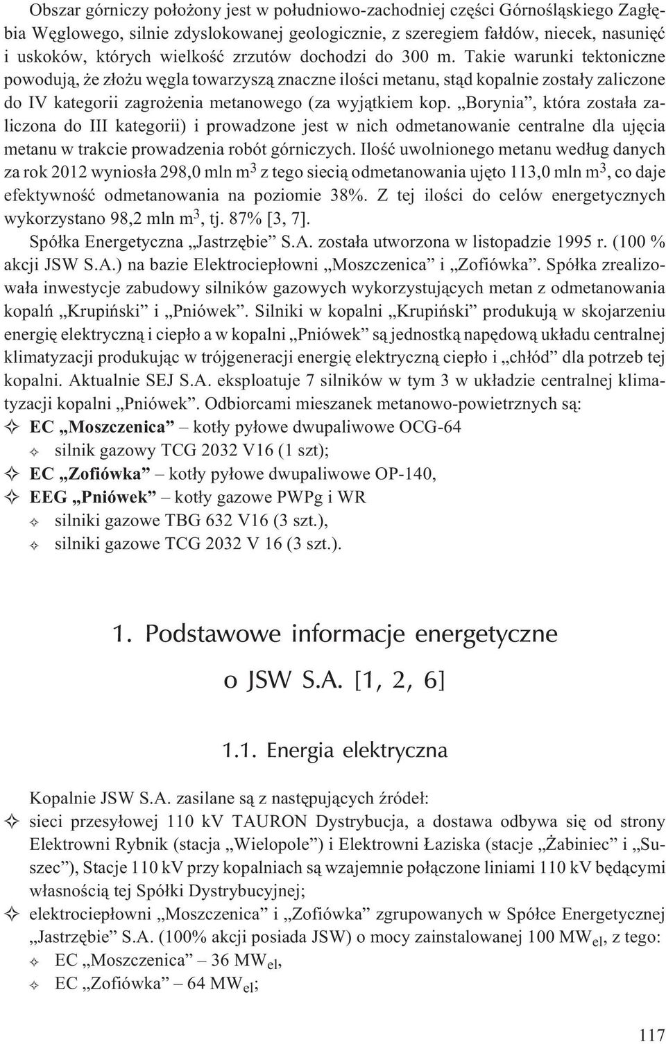 Borynia, która zosta³a zaliczona do III kategorii) i prowadzone jest w nich odmetanowanie centralne dla ujêcia metanu w trakcie prowadzenia robót górniczych.