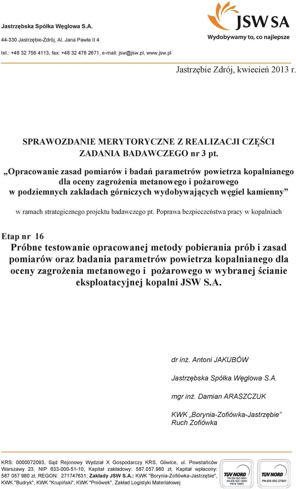 Opracowanie zasad pomiarów i badań parametrów powietrza kopalnianego dla oceny zagrożenia metanowego i pożarowego w podziemnych zakładach górniczych wydobywających węgiel kamienny w ramach