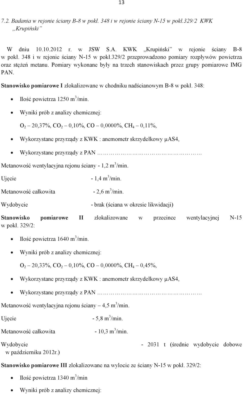 Stanowisko pomiarowe I zlokalizowane w chodniku nadścianowym B-8 w pokł. 348: Ilość powietrza 1250 m 3 /min.