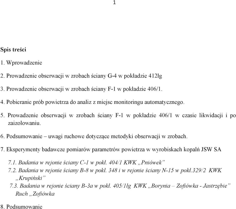 Eksperymenty badawcze pomiarów parametrów powietrza w wyrobiskach kopalń JSW SA 7.1. Badania w rejonie ściany C-1 w pokł. 404/1 KWK Pniówek 7.2. Badania w rejonie ściany B-8 w pokł.