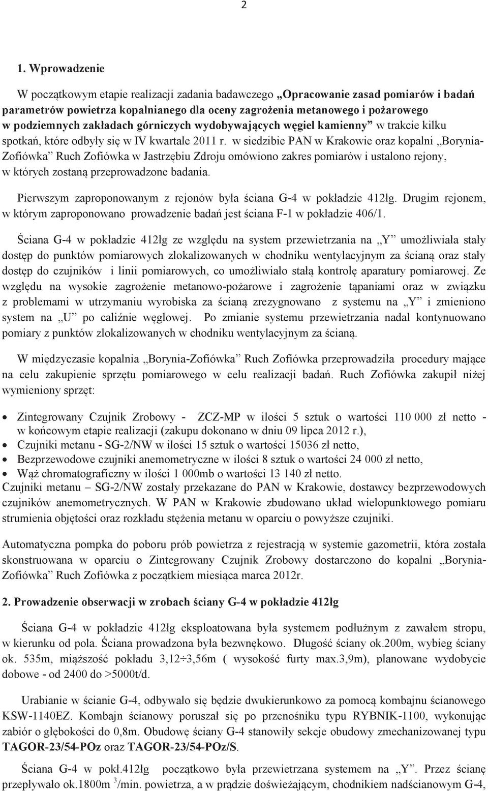 w siedzibie PAN w Krakowie oraz kopalni Borynia- Zofiówka Ruch Zofiówka w Jastrzębiu Zdroju omówiono zakres pomiarów i ustalono rejony, w których zostaną przeprowadzone badania.