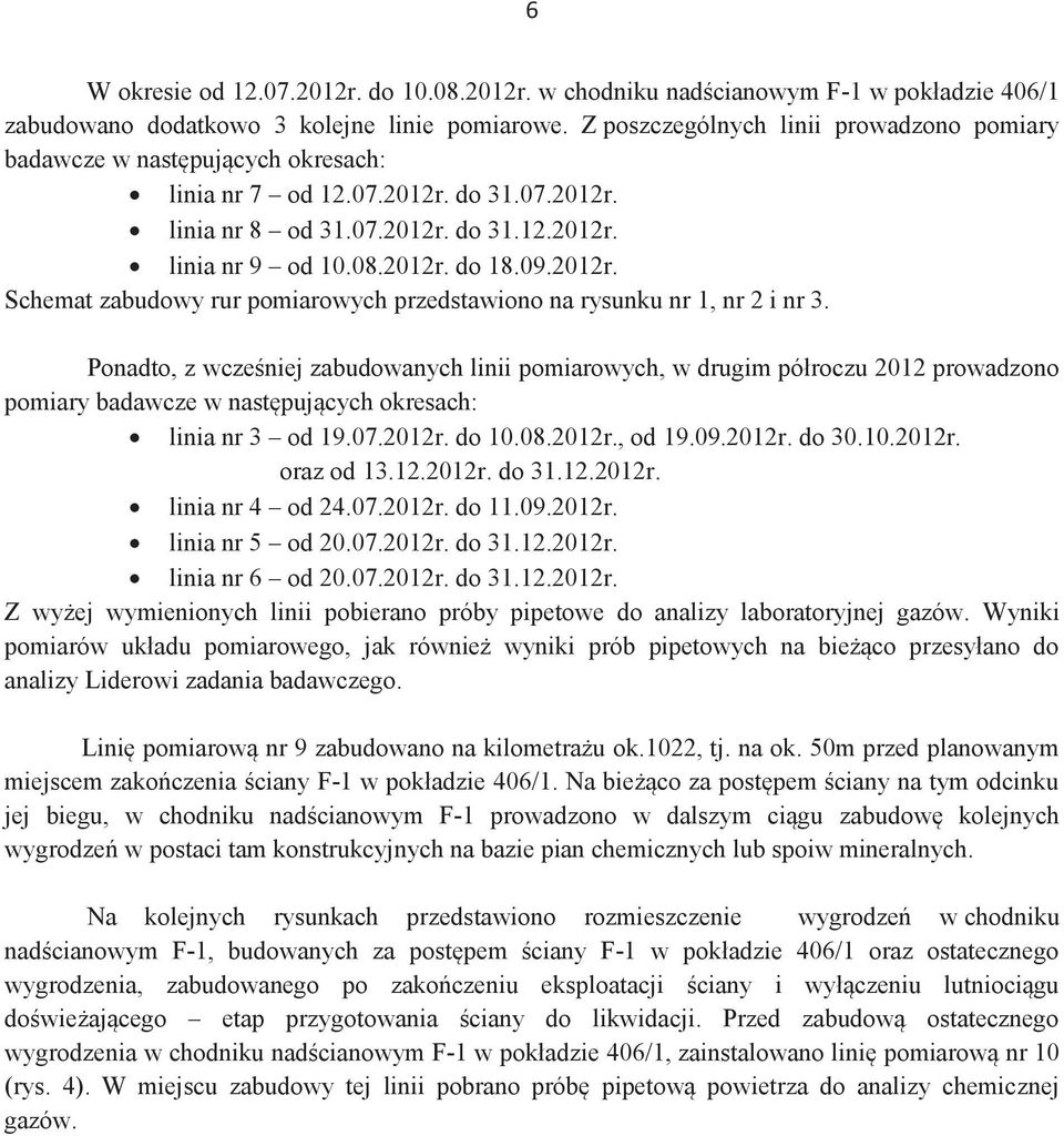 2012r. Schemat zabudowy rur pomiarowych przedstawiono na rysunku nr 1, nr 2 i nr 3.