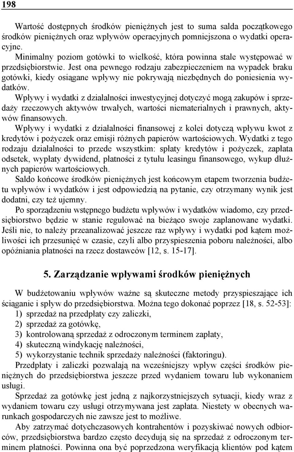 Jest ona pewnego rodzaju zabezpieczeniem na wypadek braku gotówki, kiedy osiągane wpływy nie pokrywają niezbędnych do poniesienia wydatków.