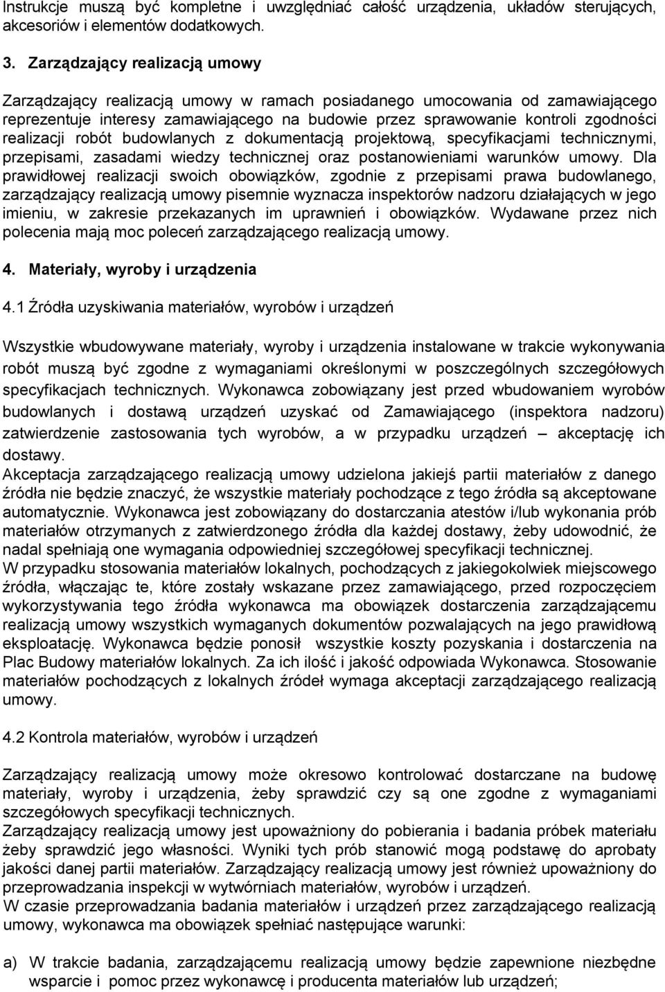 realizacji robót budowlanych z dokumentacją projektową, specyfikacjami technicznymi, przepisami, zasadami wiedzy technicznej oraz postanowieniami warunków umowy.