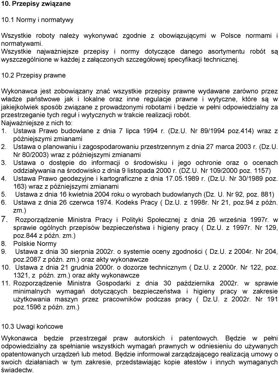 2 Przepisy prawne Wykonawca jest zobowiązany znać wszystkie przepisy prawne wydawane zarówno przez władze państwowe jak i lokalne oraz inne regulacje prawne i wytyczne, które są w jakiejkolwiek