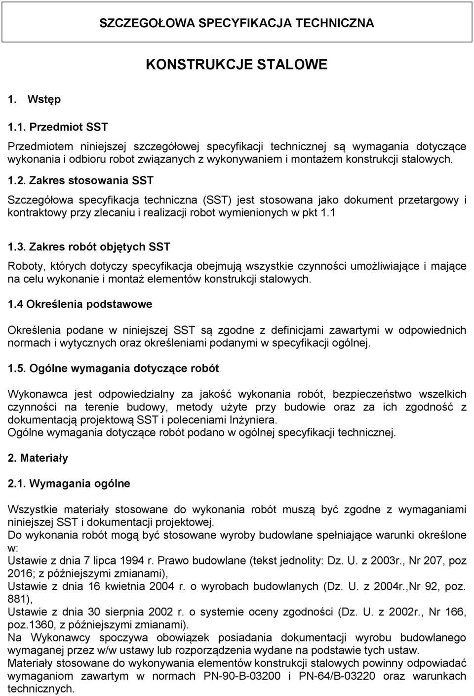 Zakres stosowania SST Szczegółowa specyfikacja techniczna (SST) jest stosowana jako dokument przetargowy i kontraktowy przy zlecaniu i realizacji robot wymienionych w pkt 1.1 1.3.