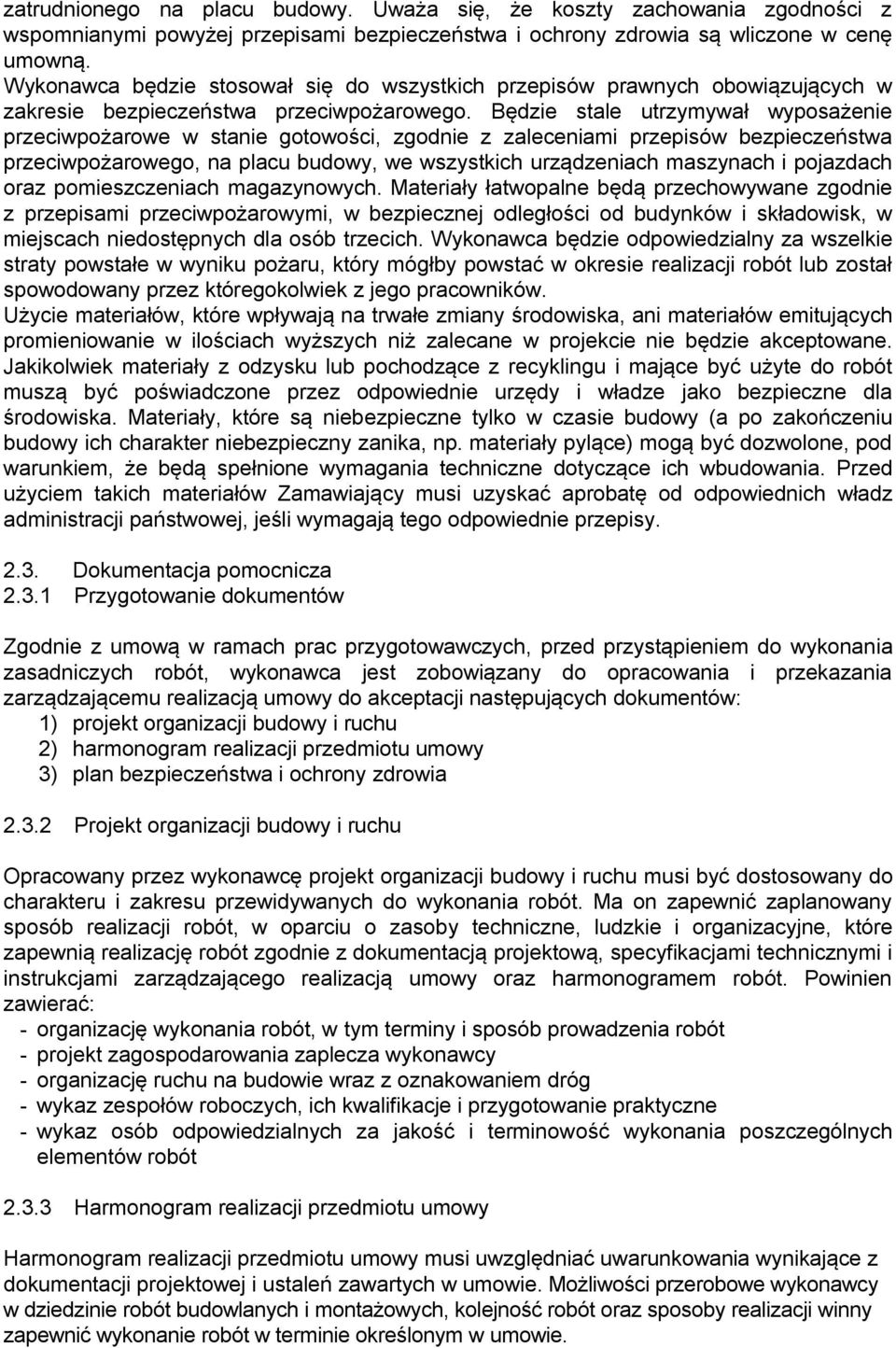 Będzie stale utrzymywał wyposażenie przeciwpożarowe w stanie gotowości, zgodnie z zaleceniami przepisów bezpieczeństwa przeciwpożarowego, na placu budowy, we wszystkich urządzeniach maszynach i