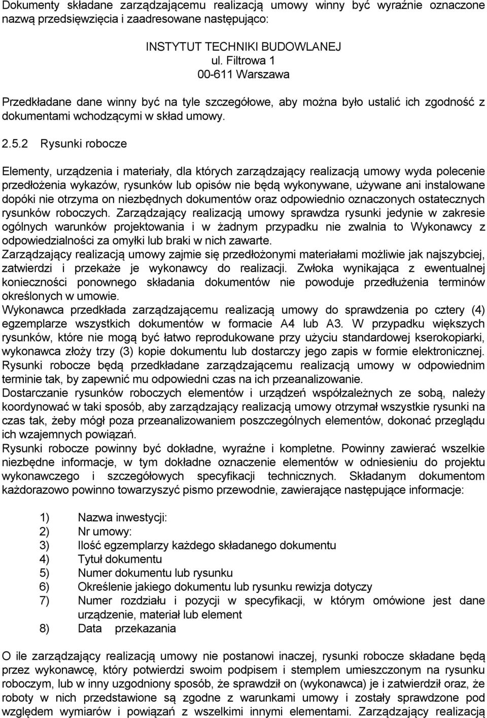 2 Rysunki robocze Elementy, urządzenia i materiały, dla których zarządzający realizacją umowy wyda polecenie przedłożenia wykazów, rysunków lub opisów nie będą wykonywane, używane ani instalowane