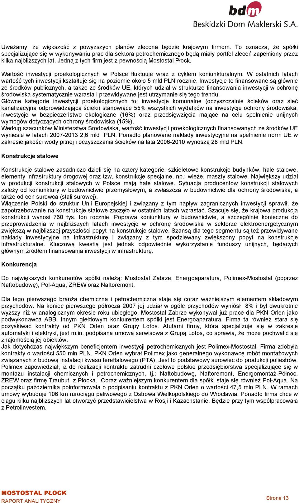 Jedną z tych firm jest z pewnością Mostostal Płock. Wartość inwestycji proekologicznych w Polsce fluktuuje wraz z cyklem koniunkturalnym.