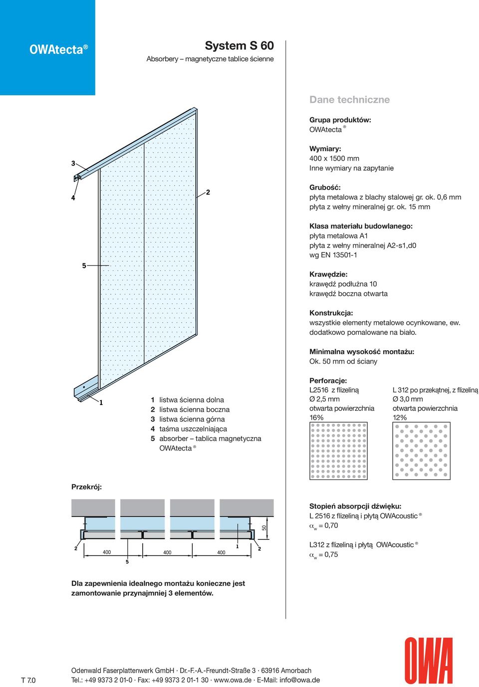 15 mm Klasa materiału budowlanego: płyta metalowa A1 płyta z wełny mineralnej A2-s1,d0 wg EN 13501-1 Krawędzie: krawędź podłużna 10 krawędź boczna otwarta Konstrukcja: wszystkie elementy metalowe