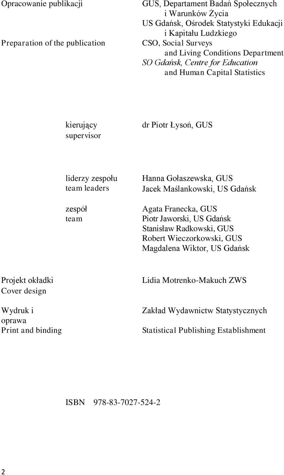 team Hanna Gołaszewska, GUS Jacek Maślankowski, US Gdańsk Agata Franecka, GUS Piotr Jaworski, US Gdańsk Stanisław Radkowski, GUS Robert Wieczorkowski, GUS Magdalena Wiktor, US