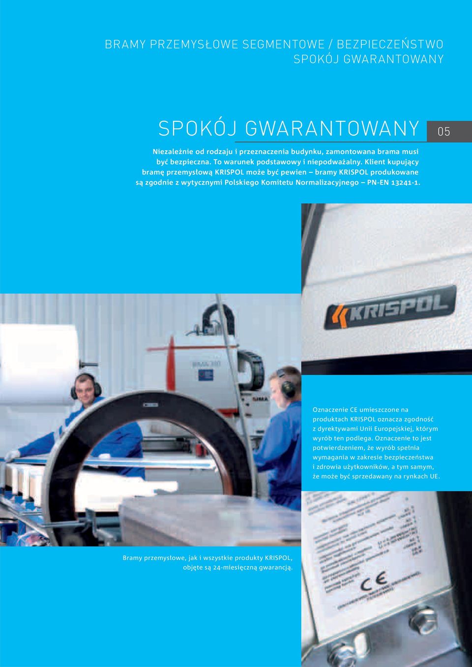Klient kupujący bramę przemysłową KRISPOL może być pewien bramy KRISPOL produkowane są zgodnie z wytycznymi Polskiego Komitetu Normalizacyjnego PN-EN 13241-1.