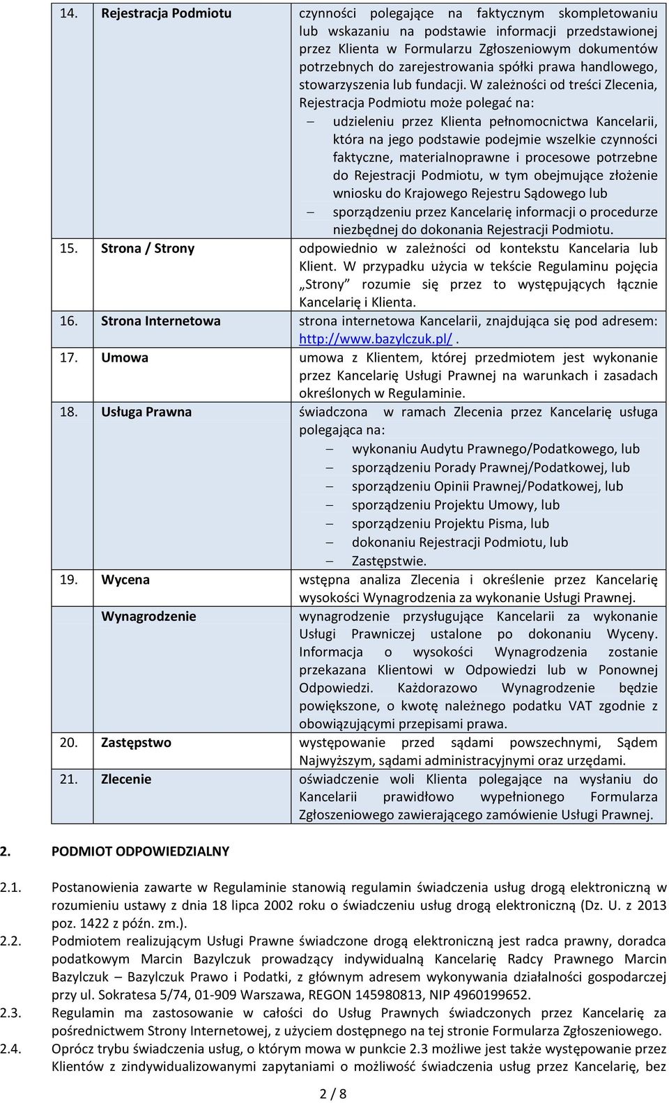 W zależności od treści Zlecenia, Rejestracja Podmiotu może polegać na: udzieleniu przez Klienta pełnomocnictwa Kancelarii, która na jego podstawie podejmie wszelkie czynności faktyczne,