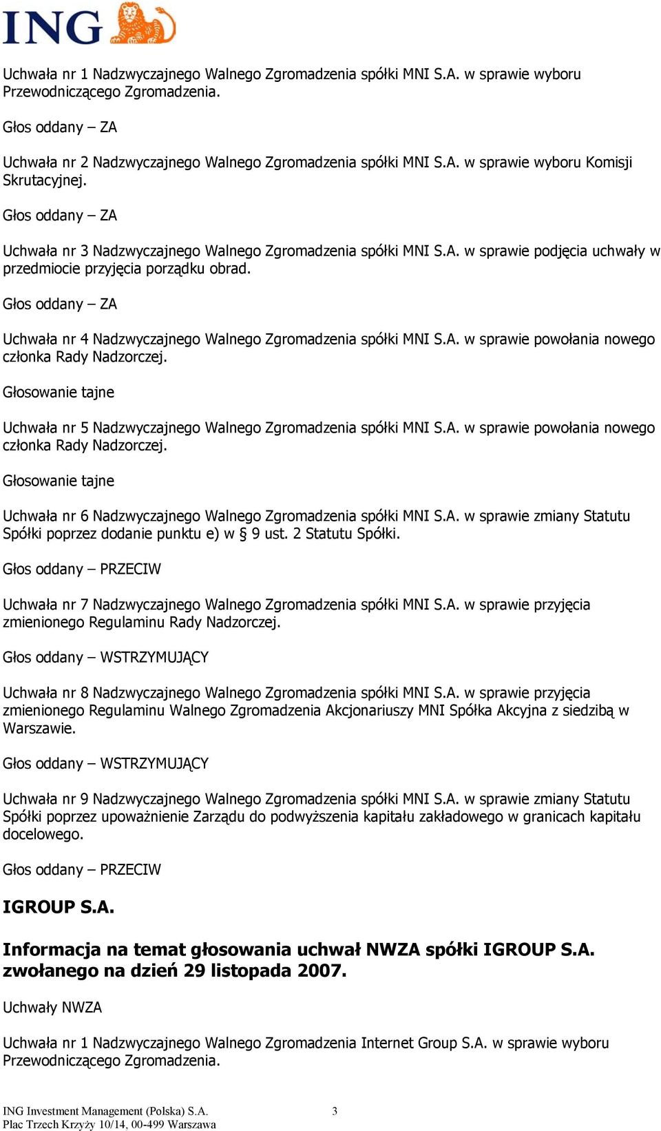 Uchwała nr 5 Nadzwyczajnego Walnego Zgromadzenia spółki MNI S.A. w sprawie powołania nowego członka Rady Nadzorczej. Uchwała nr 6 Nadzwyczajnego Walnego Zgromadzenia spółki MNI S.A. w sprawie zmiany Statutu Spółki poprzez dodanie punktu e) w 9 ust.