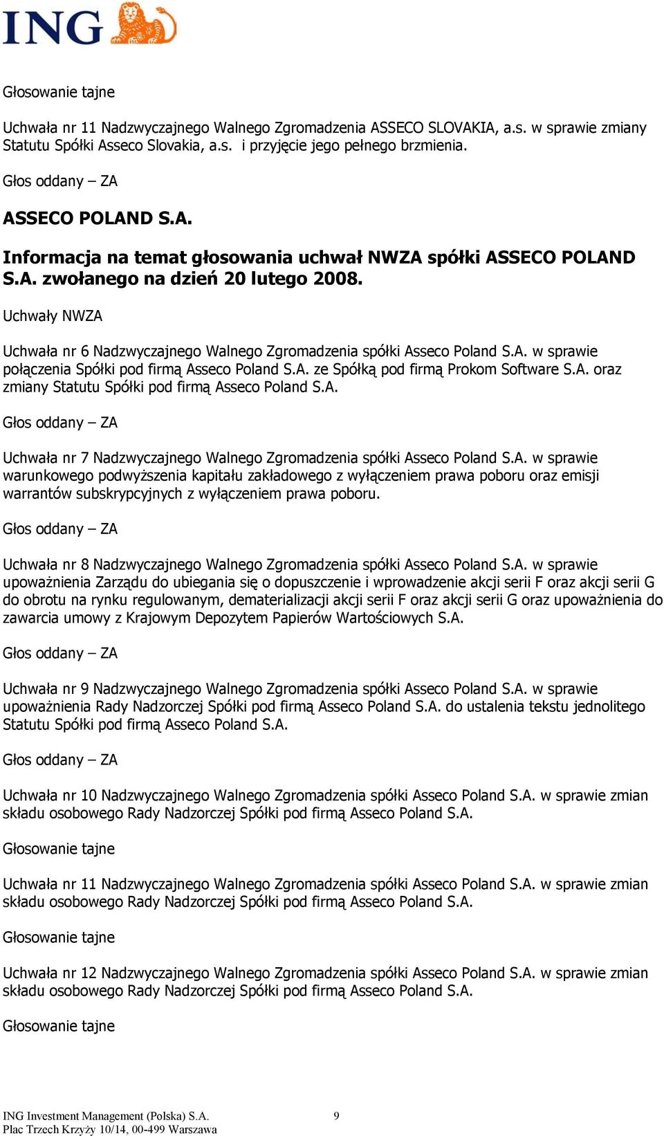 A. oraz zmiany Statutu Spółki pod firmą Asseco Poland S.A. Uchwała nr 7 Nadzwyczajnego Walnego Zgromadzenia spółki Asseco Poland S.A. w sprawie warunkowego podwyższenia kapitału zakładowego z wyłączeniem prawa poboru oraz emisji warrantów subskrypcyjnych z wyłączeniem prawa poboru.