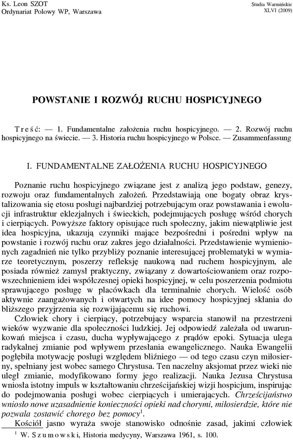 FUNDAMENTALNE ZAŁOZ ENIA RUCHU HOSPICYJNEGO Poznanie ruchu hospicyjnego zwia zane jest z analiza jego podstaw, genezy, rozwoju oraz fundamentalnych załoz eń.