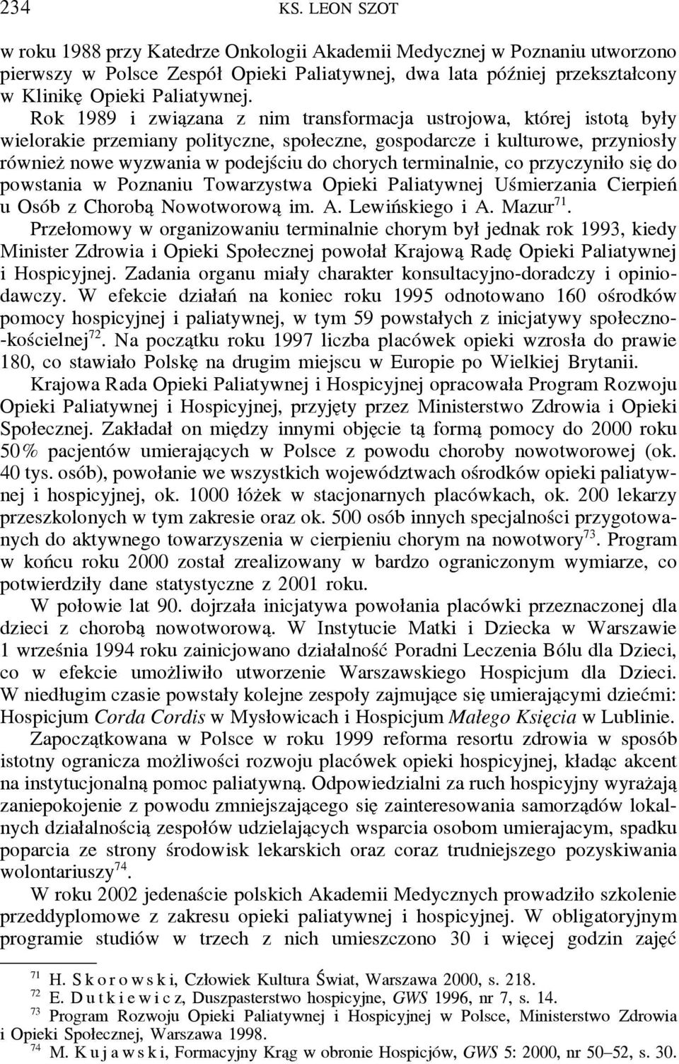 terminalnie, co przyczyniło sie do powstania w Poznaniu Towarzystwa Opieki Paliatywnej Uśmierzania Cierpień u Osób z Choroba Nowotworowa im. A. Lewińskiego i A. Mazur 71.