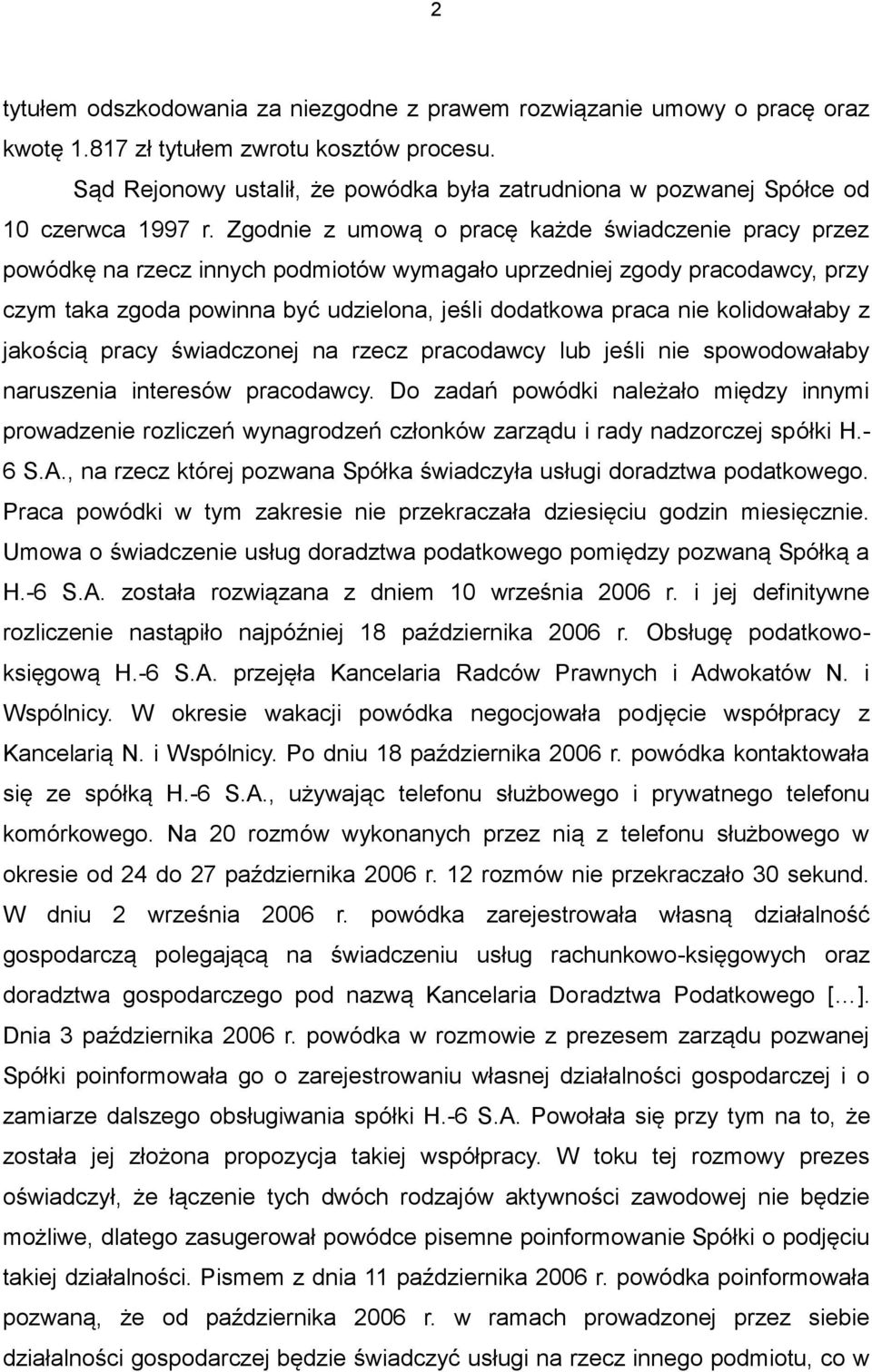 Zgodnie z umową o pracę każde świadczenie pracy przez powódkę na rzecz innych podmiotów wymagało uprzedniej zgody pracodawcy, przy czym taka zgoda powinna być udzielona, jeśli dodatkowa praca nie