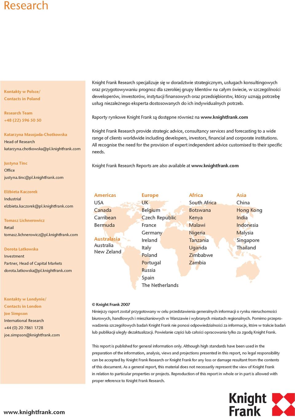 com Knight Frank Research specjalizuje się w doradztwie strategicznym, usługach konsultingowych oraz przygotowywaniu prognoz dla szerokiej grupy klientów na całym świecie, w szczególności