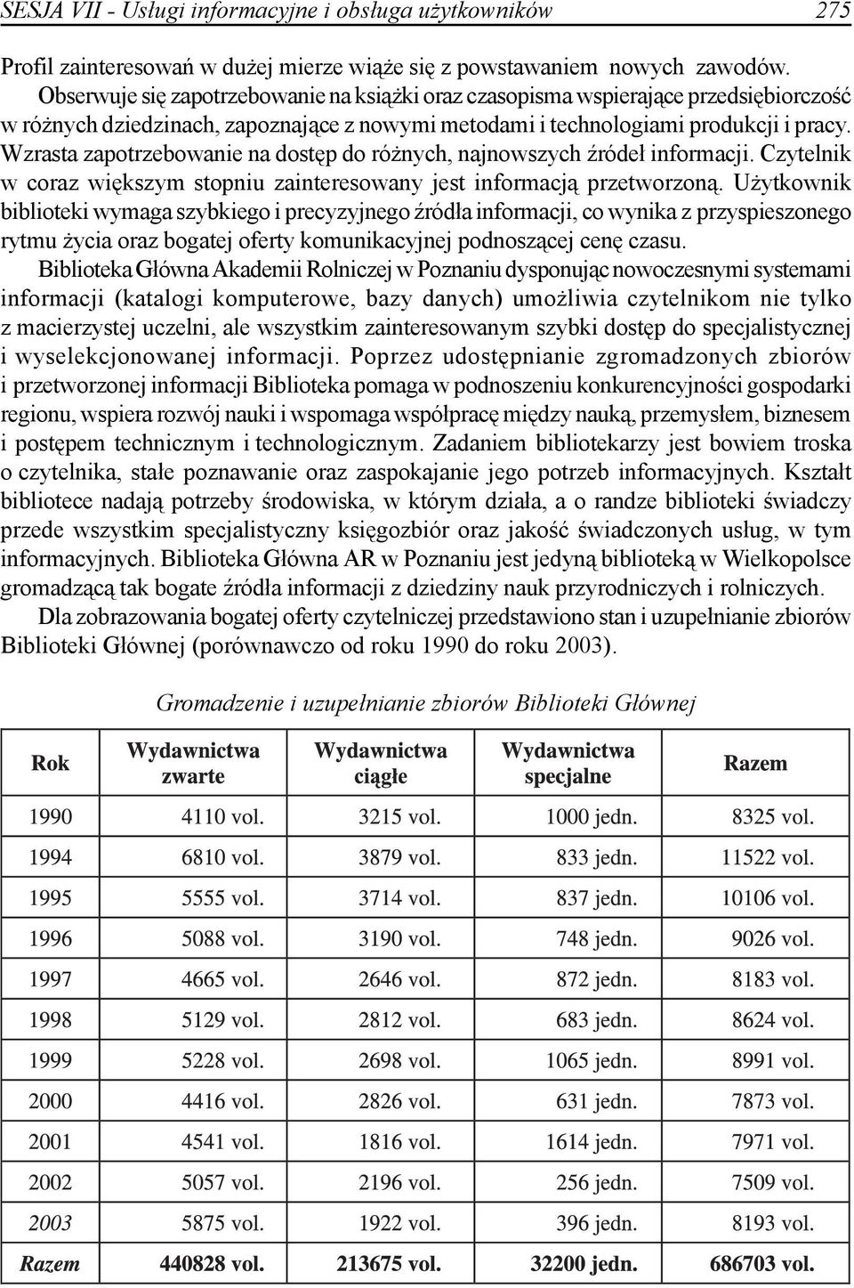 Wzrasta zapotrzebowanie na dostęp do różnych, najnowszych źródeł informacji. Czytelnik w coraz większym stopniu zainteresowany jest informacją przetworzoną.