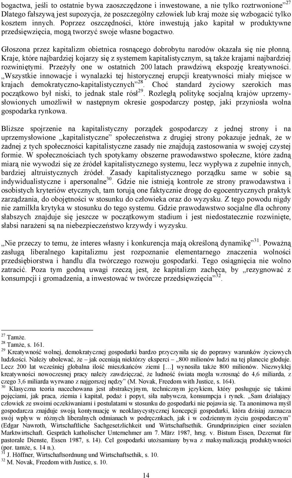 Głoszona przez kapitalizm obietnica rosnącego dobrobytu narodów okazała się nie płonną. Kraje, które najbardziej kojarzy się z systemem kapitalistycznym, są także krajami najbardziej rozwiniętymi.