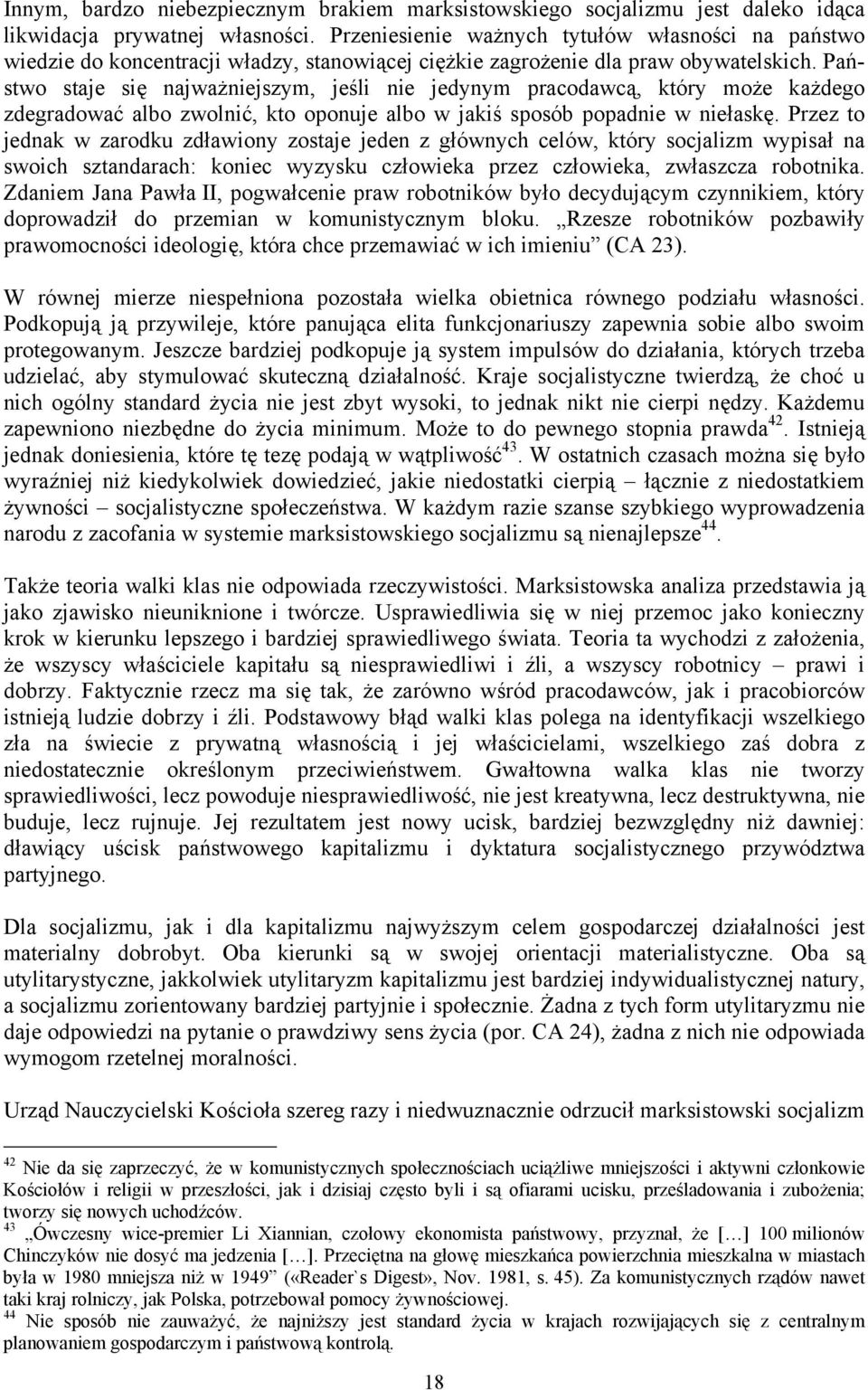 Państwo staje się najważniejszym, jeśli nie jedynym pracodawcą, który może każdego zdegradować albo zwolnić, kto oponuje albo w jakiś sposób popadnie w niełaskę.