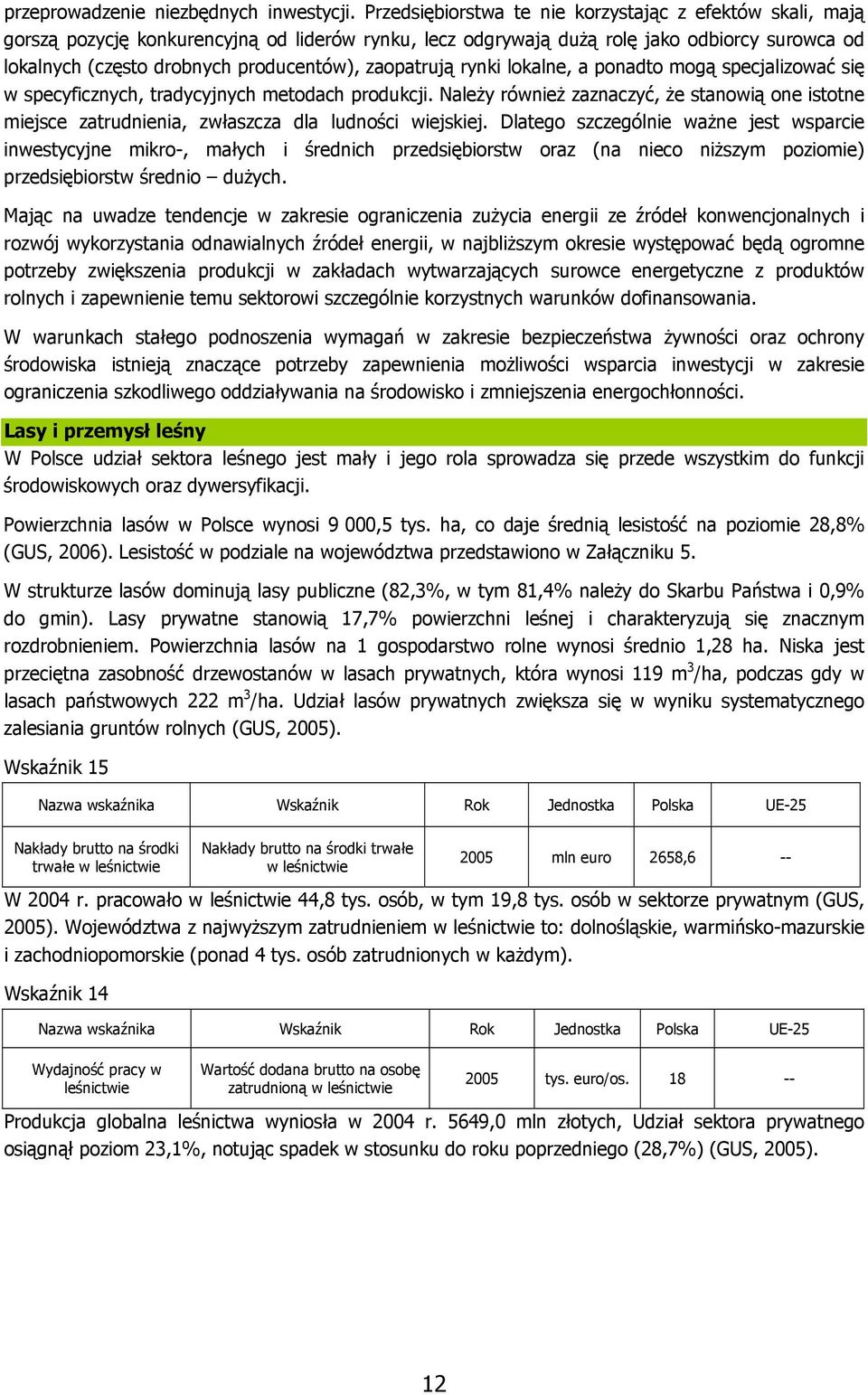 zaopatrują rynki lokalne, a ponadto mogą specjalizować się w specyficznych, tradycyjnych metodach produkcji.