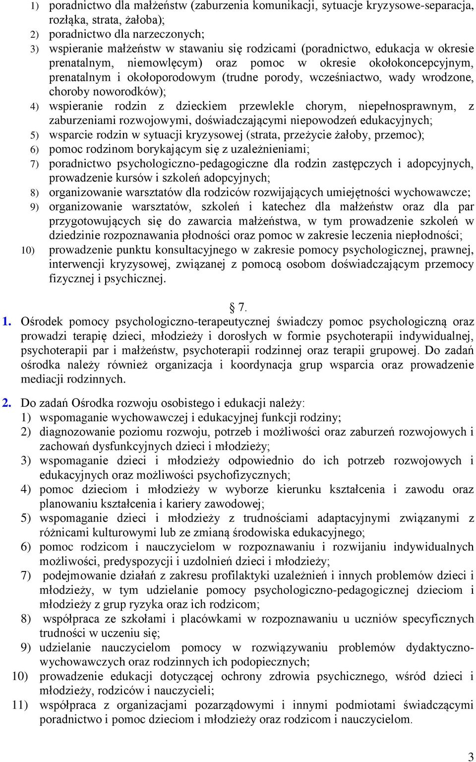 wspieranie rodzin z dzieckiem przewlekle chorym, niepełnosprawnym, z zaburzeniami rozwojowymi, doświadczającymi niepowodzeń edukacyjnych; 5) wsparcie rodzin w sytuacji kryzysowej (strata, przeżycie