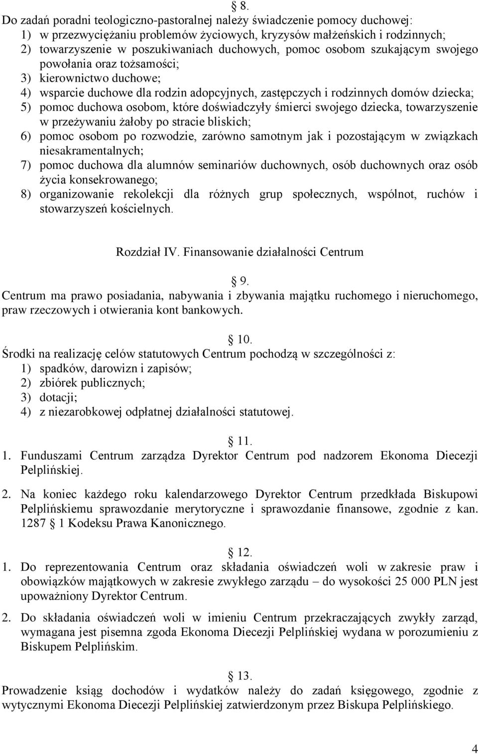 osobom, które doświadczyły śmierci swojego dziecka, towarzyszenie w przeżywaniu żałoby po stracie bliskich; 6) pomoc osobom po rozwodzie, zarówno samotnym jak i pozostającym w związkach