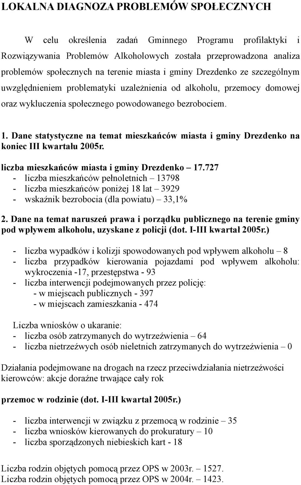 Dane statystyczne na temat mieszkańców miasta i gminy Drezdenko na koniec III kwartału 2005r. liczba mieszkańców miasta i gminy Drezdenko 17.