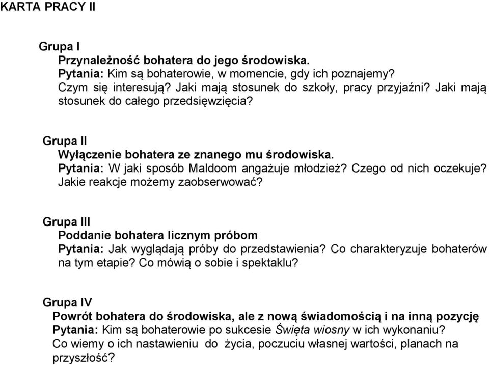 Jakie reakcje możemy zaobserwować? Grupa III Poddanie bohatera licznym próbom Pytania: Jak wyglądają próby do przedstawienia? Co charakteryzuje bohaterów na tym etapie? Co mówią o sobie i spektaklu?