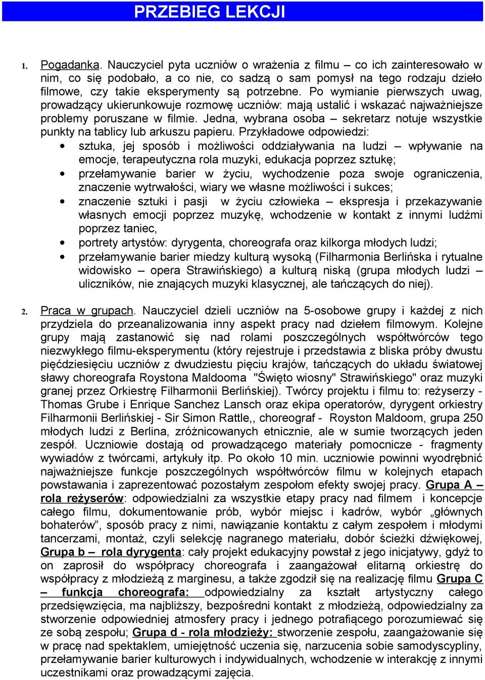 Po wymianie pierwszych uwag, prowadzący ukierunkowuje rozmowę uczniów: mają ustalić i wskazać najważniejsze problemy poruszane w filmie.