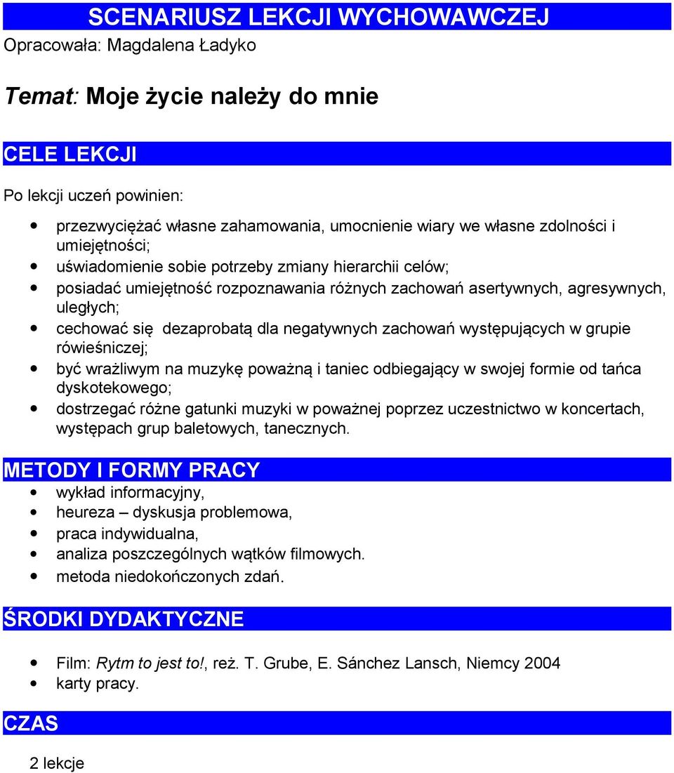 negatywnych zachowań występujących w grupie rówieśniczej; być wrażliwym na muzykę poważną i taniec odbiegający w swojej formie od tańca dyskotekowego; dostrzegać różne gatunki muzyki w poważnej